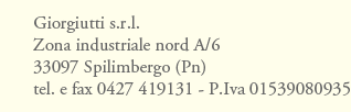 Giorgiutti srl, zona industriale nord A/6, 33097 Spilimbergo (Pn), tel e fax 0427419131, P.Iva 01539080935